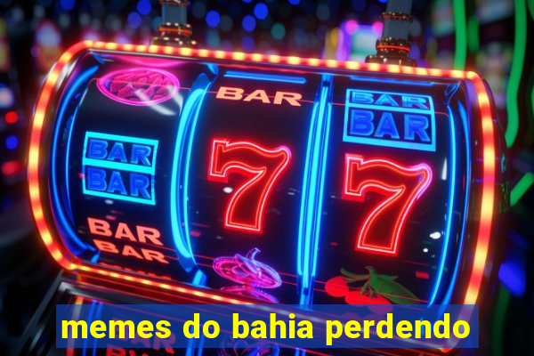 memes do bahia perdendo